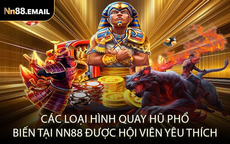Các loại hình quay hũ phổ biến tại Nn88 được hội viên yêu thích