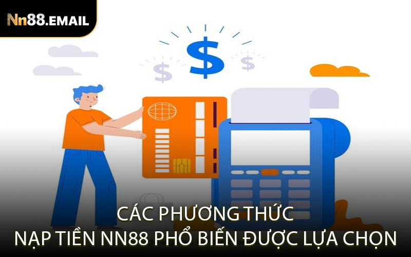 Các phương thức nạp tiền NN88 phổ biến được lựa chọn