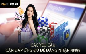 Các yêu cầu cần đáp ứng đủ để đăng nhập NN88