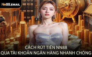 Cách rút tiền NN88 qua tài khoản ngân hàng nhanh chóng