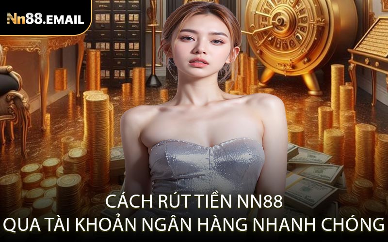 Cách rút tiền NN88 qua tài khoản ngân hàng nhanh chóng