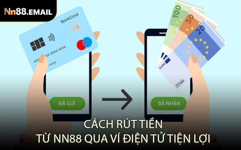 Cách rút tiền từ NN88 qua ví điện tử tiện lợi