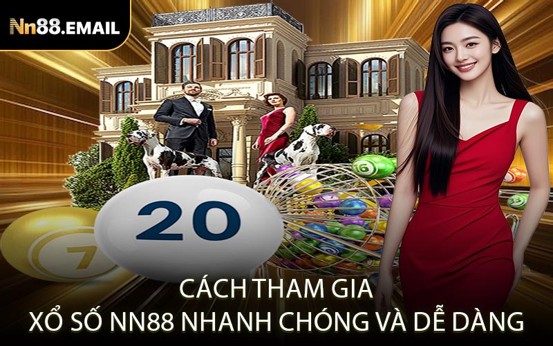 Cách tham gia xổ số Nn88 nhanh chóng và dễ dàng