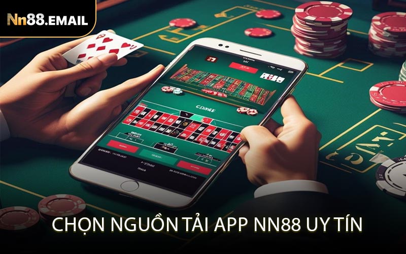 Chọn nguồn tải app NN88 uy tín