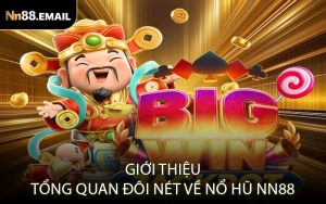 Giới thiệu tổng quan đôi nét về Nổ hũ Nn88