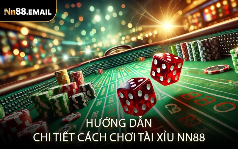 Hướng dẫn chi tiết cách chơi Tài Xỉu Nn88