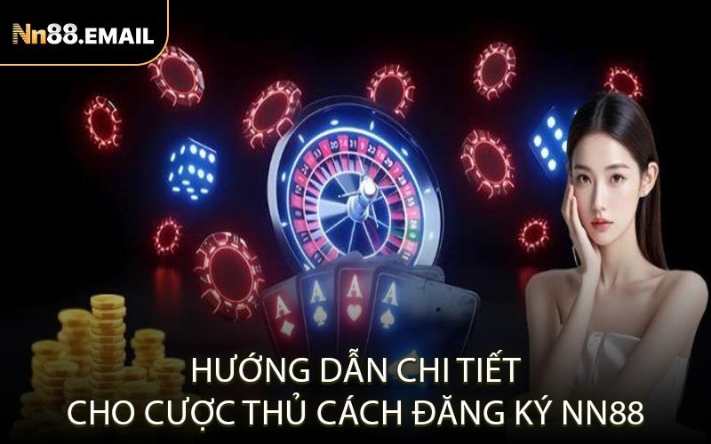 Hướng dẫn chi tiết cho cược thủ cách đăng ký NN88
