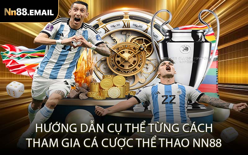Hướng dẫn cụ thể từng cách tham gia cá cược thể thao Nn88