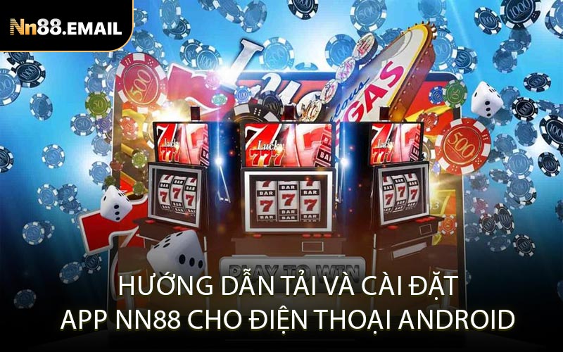 Hướng dẫn tải và cài đặt app NN88 cho điện thoại Android