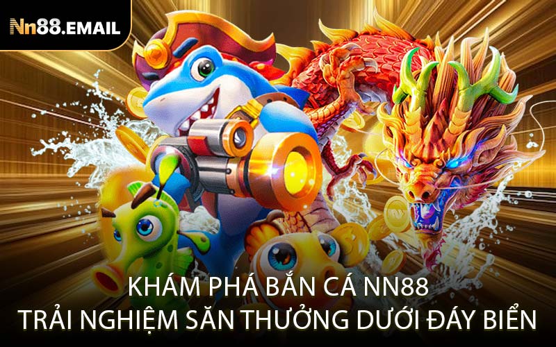 Khám phá bắn cá Nn88 trải nghiệm săn thưởng dưới đáy biển