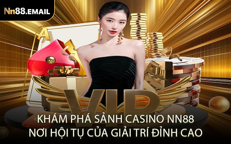 Khám phá sảnh casino Nn88: Nơi hội tụ của giải trí đỉnh cao