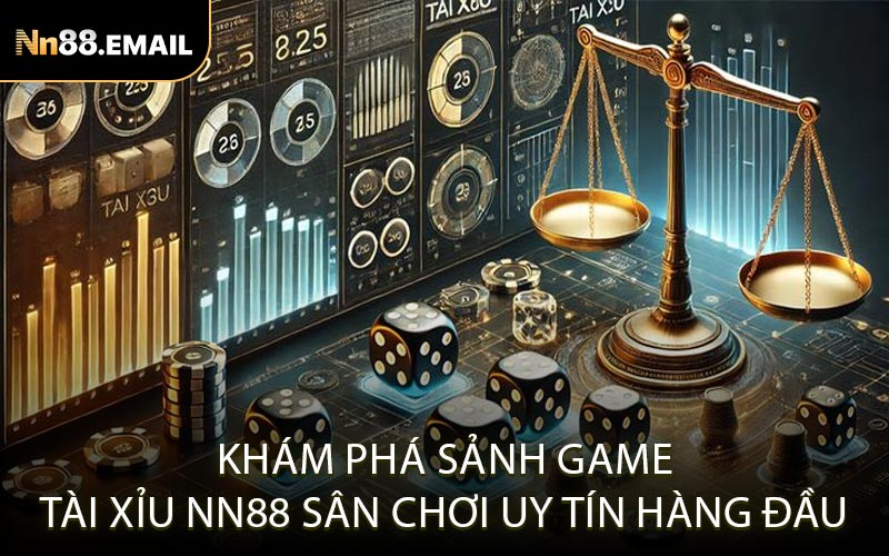 Khám phá sảnh game Tài Xỉu Nn88 sân chơi uy tín hàng đầu