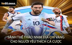 Sảnh thể thao Nn88 địa chỉ vàng cho người yêu thích cá cược