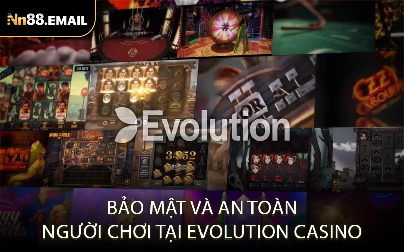 Bảo Mật Và An Toàn Người Chơi Tại Evolution Casino